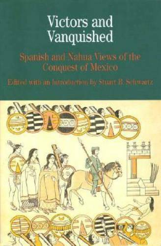 Victors and Vanquished: Spanish and Nahua Views of the Conquest of Mexico – GOOD