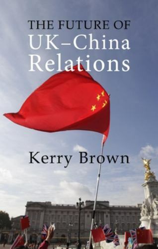 The Future of UK-China Relations: The Search for a New Model (Business with Chin