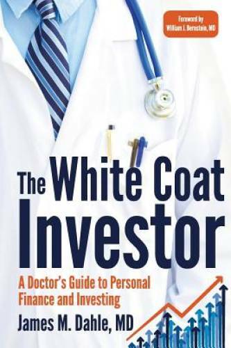 The White Coat Investor: A Doctor’s Guide To Personal Finance And In – GOOD