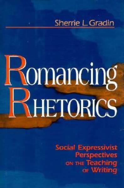 Romancing Rhetorics: Social Expressivist Perspectives on the Teaching of – GOOD