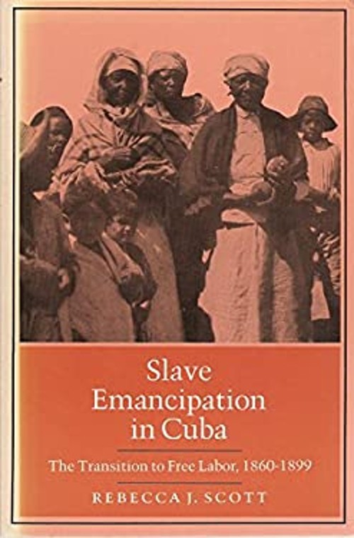 Slave Emancipation in Cuba : The Transition to Free Labor, 1860-1