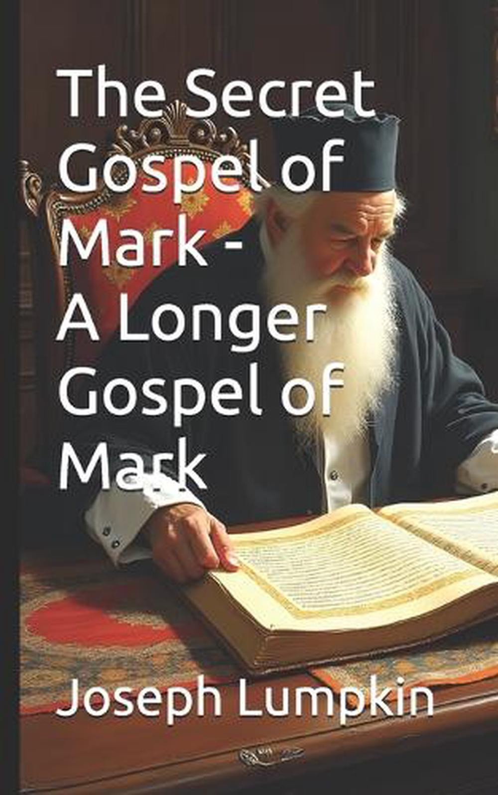 The Secret Gospel of Mark – A Longer Gospel of Mark by Joseph Lumpkin Paperback