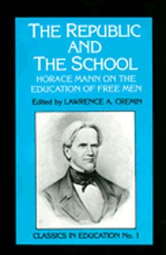 Republic and the School: Horace Mann on the Education of Free Men by Cremin
