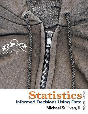 Statistics: Informed Decisions Using Data, 4/E by Michael Sullivan Iii