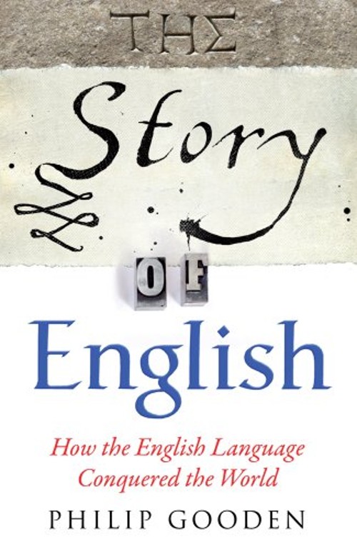 The Story of English : How the English Language Conquered the Wor