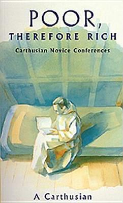 Poor, Therefore Rich: Carthusian Novice Conferences (Cistercian Studies Series)
