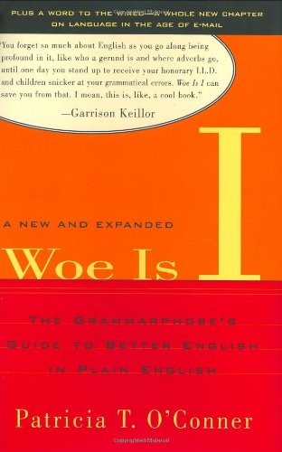 Woe Is I: The Grammarphobe’s Guide …, O’Conner, Patri