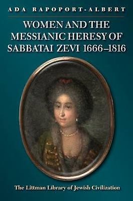 Women and the Messianic Heresy of Sabbatai Zevi, 1666 – 1816 (Littman Library of