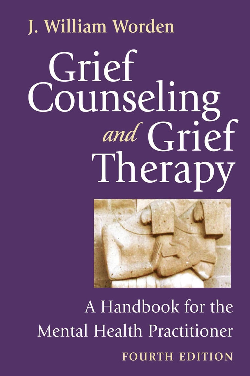 Grief Counseling and Grief Therapy, Fourth Edition by J. William Worden PhD ABPP