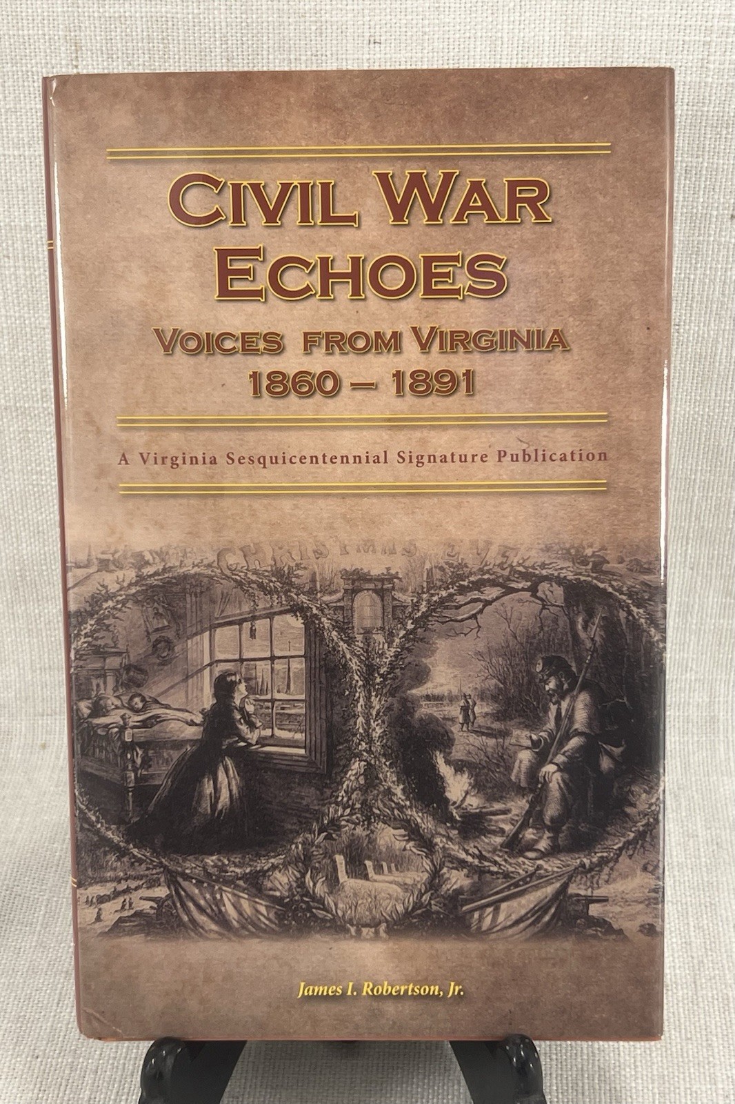 Civil War Echoes, Voices from Virginia 1860-1891, A Virginia Sesquicentennial ..