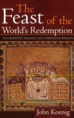Feast of the World’s Redemption : Eucharistic Origins and Christian Mission…