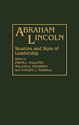 ABRAHAM LINCOLN: SOURCES AND STYLE OF LEADERSHIP By Vincent Marsala & William D.