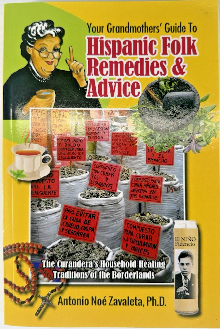 Antonio Noé Zavaleta Your Grandmothers Guide to Hispanic Folk Remedies