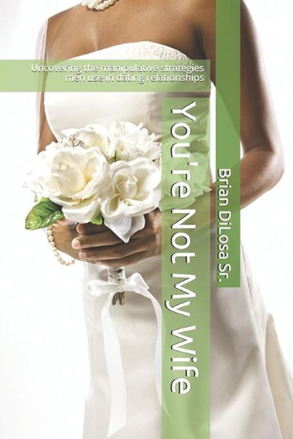 You’re Not My Wife: Uncovering the manipulative strategies men use in dating rel