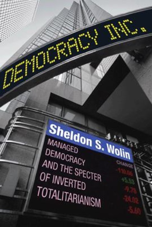 Democracy Incorporated : Managed Democracy and the Specter of Inv