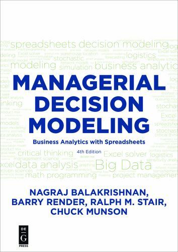 Managerial Decision Modeling: Business Analytics with Spreadsheets, Fourth Edit